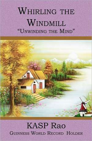 Whirling the Windmill: 'Unwinding the Mind' de Kasp Rao