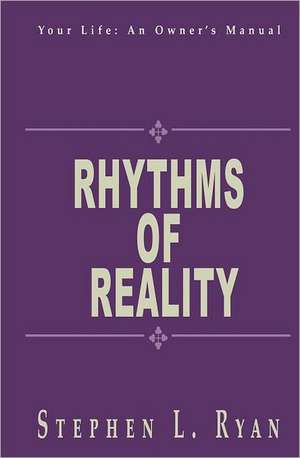 Rhythms of Reality: To Live a Controlled, Realistic, Happy Life de Stephen L. Ryan