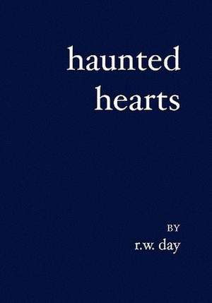 Haunted Hearts: To Live a Controlled, Realistic, Happy Life de R. W. Day