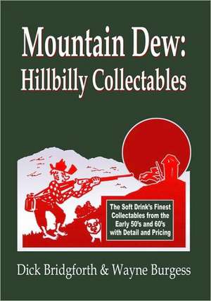 Mountain Dew: A History of Mt. Dew Through Advertising de Dick Bridgforth