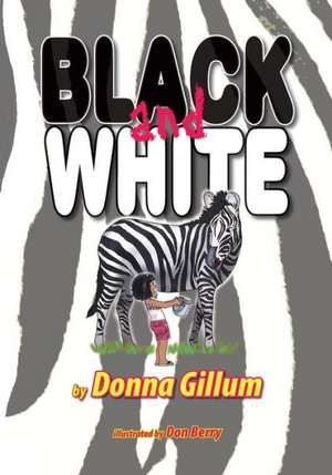 Black and White: The Nature of Reality and Meaning of God de Donna Gillum