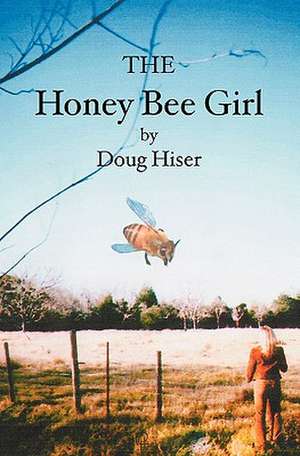 The Honey Bee Girl: Practical Solutions for Working Together Better de Doug Hiser