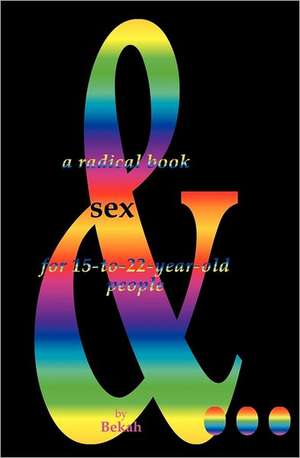 Sex & ....: A Radical Book for 15-To-22-Year-Old People de Rebekah Levy