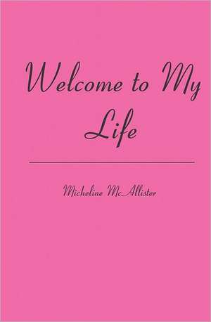 Welcome to My Life: A World Vision de Micheline McAllister