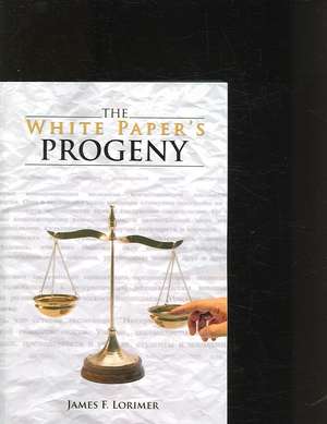 The White Paper's Progeny: A Step by Step Guide to Better Writing de James F. Lorimer