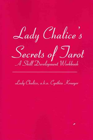 Lady Chalice's Secrets of Tarot: A Skill Development Workbook de Lady Chalice