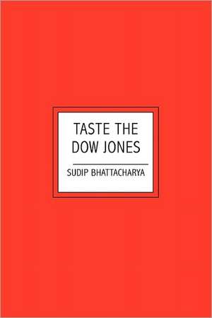 Taste the Dow Jones: A Guide to Post Mortem Life de Sudip Bhattacharya