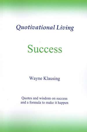 Success: Quotivational Living de Wayne Klausing