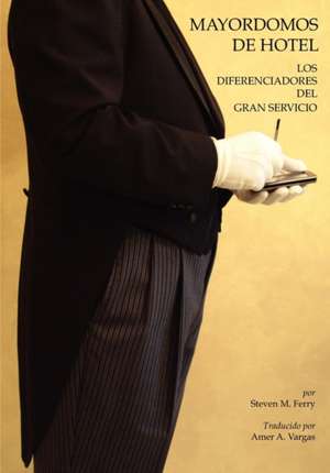 Mayordomos de Hotel: Los Diferenciadores del Gran Servicio de Steven M. Ferry