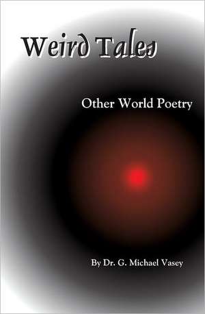 Weird Tales: Other World Poetry de G. Michael Vasey