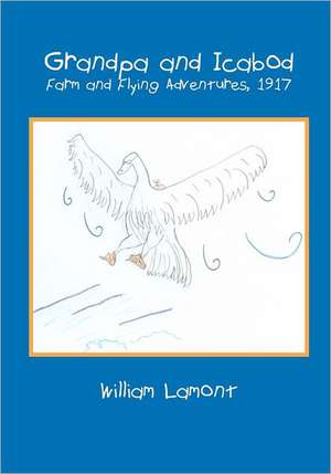 Grandpa and Icabod: Farm and Flying Adventures, 1917 de William Lamont