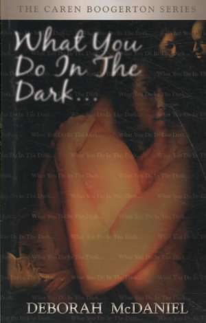 What You Do in the Dark: The Caren Boogerton Series de Deborah McDaniel