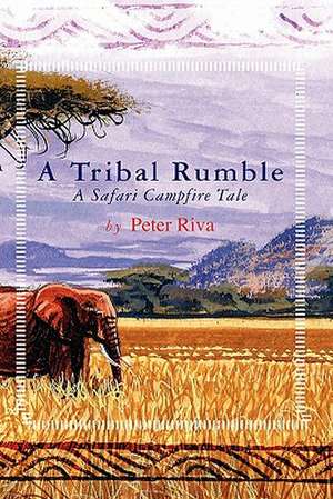 A Tribal Rumble: A Safari Campfire Tale de Peter Riva