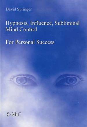 Hypnosis, Influence, Subliminal Mind Control for Personal Success: And Increase Productivity 75% de David Springer