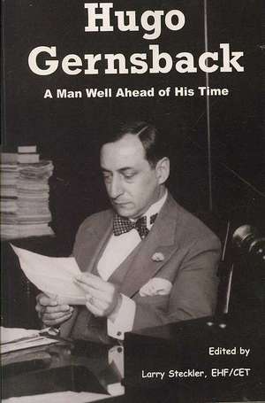 Hugo Gernsback: A Man Well Ahead of His Time de Larry Steckler