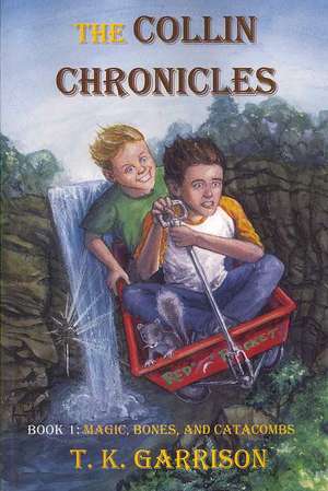 The Collin Chronicles: Book 1 - Magic, Bones, and Catacombs de T. K. Garrison