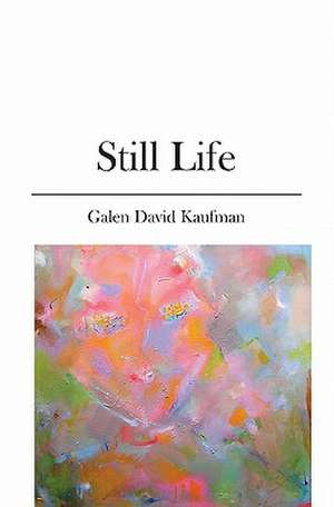 Still Life: The Marriage and Parenting Book de Galen David Kaufman