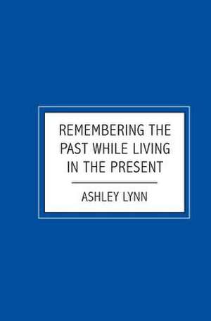 Remembering the Past While Living in the Present: A Mini-Survey of God's Great Plan of the Ages de Ashley Lynn