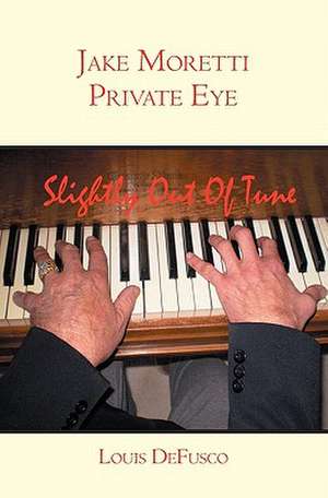 Jake Moretti Private Eye: Slightly Out of Tune de Louis Defusco