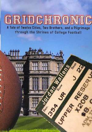 Gridchronic: A Tale of Twelve Cities, Two Brothers, and a Pilgrimage Through the Shrines of College Football de Jordan Wallens