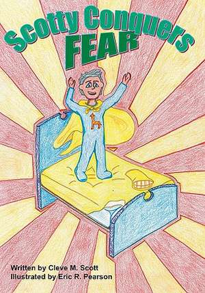 Scotty Conquers Fear: An Explanatory Review and Presentation of His Holiness Shri Maharishi Mahesh Yogi's Transcendental Meditation de Cleve M. Scott