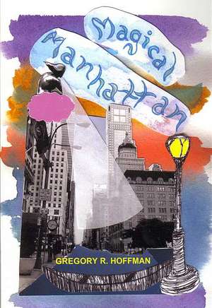 Magical Manhattan: A Memoir, 1973-2007 de Gregory R. Hoffman