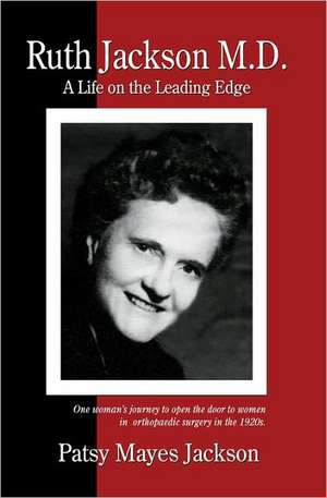 Ruth Jackson, MD: A Life on the Leading Edge de Patsy Jackson