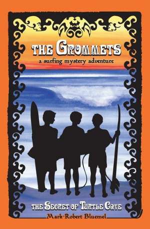 The Grommets: The Secret of Turtle Cave de Mark-Robert Bluemel