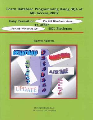 Learn Database Programming Using SQL of MS Access 2007 de Eghosa Ugboma