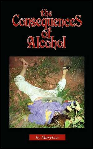 The Consequences of Alcohol: An Opening to the Windows of the Mind de Mary Lee