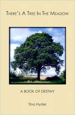 There's a Tree in the Meadow: A Book of Destiny de Tina Hyder