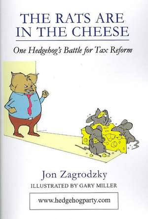 The Rats Are in the Cheese: One Hedgehog's Political Journey de Jon Zagrodzky