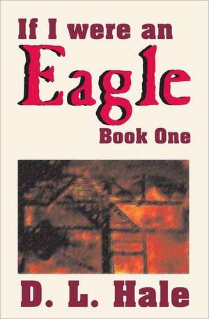 If I Were an Eagle: Book 1 de D. L. Hale