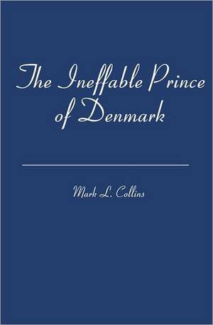 The Ineffable Prince of Denmark: The Crossroads Year de Mark L. Collins