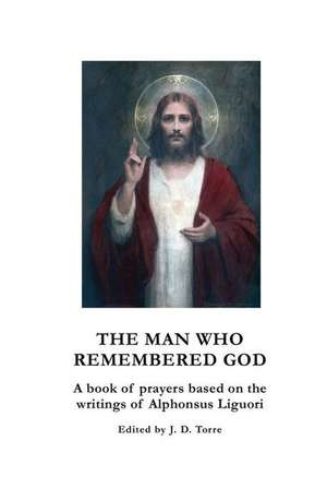 The Man Who Remembered God: A Book of Prayers for Devout Souls de J. D. Torre