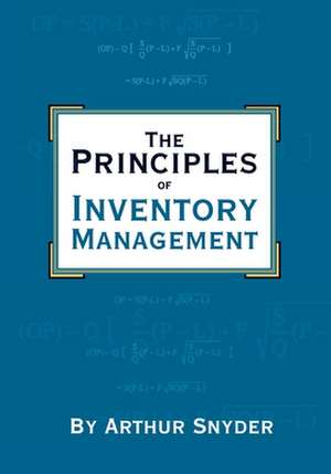 The Principles of Inventory Management de Arthur Snyder