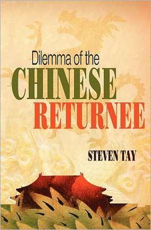 Dilemma of the Chinese Returnee: Why the God Fantasy Is a Crime Against Humanity de Steven Tay