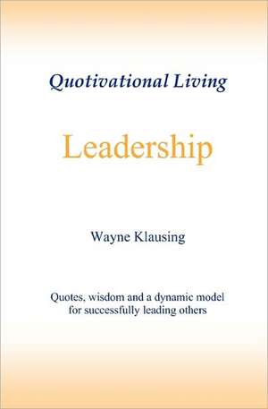 Leadership - Quotivational Living: Quotes for People Recovering from or Dealing with Eating Issues de Wayne Klausing