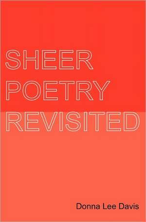 Sheer Poetry Revisited: An Epic Trilogy on Life Before Mankind and Beyond de Donna Lee Davis