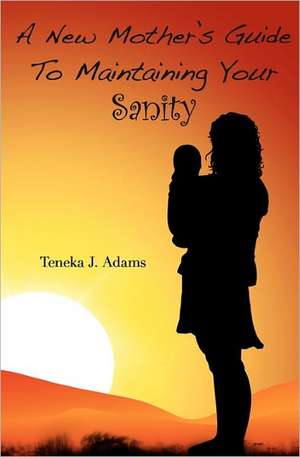 A New Mother's Guide to Maintaining Your Sanity: A Big Pharma Battle for Market Share de Teneka J. Adams