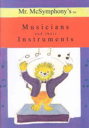 Mr. McSymphony's Musicians and Their Instruments: How to Make Your Wishes Come True de Stephen Battaglia