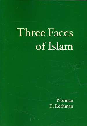 Three Faces of Islam de Norman C. Rothman