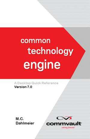 Common Technology Engine: A Desktop Quick Reference Version 7.0 de M. C. Dahlmeier