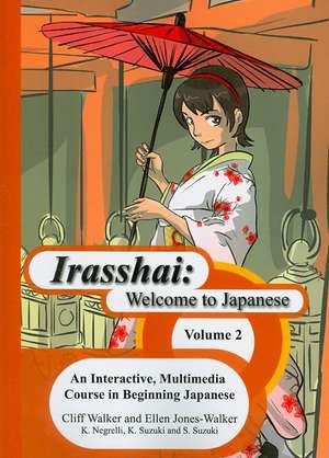 Irasshai: Welcome to Japanese: An Interactive, Multimedia Course in Beginning Japanese, Volume 2 de Sakiko Suzuki