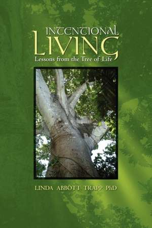 Intentional Living: Lessons from the Tree of Life de Linda Abbott Trapp