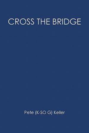 Cross the Bridge: Letters to My Young Sisters de Pete (K-So G) Keller