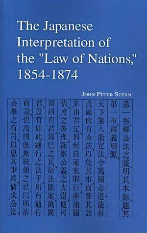 The Japanese Interpretation of the Law of Nations, 1854-1874 de John Stern