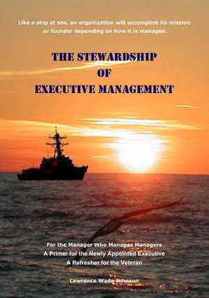 The Stewardship of Executive Management: A Personal & Political Memoir from the Heart of Fiji de Lawrence Wade Johnson