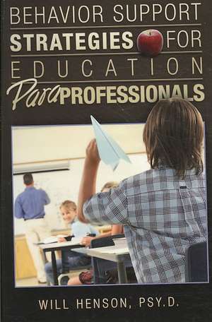 Behavior Support Strategies for Education Paraprofessionals de Will Henson Psy D.