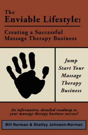 The Enviable Lifestyle: Creating a Successful Massage Therapy Business de Shelley Johnson